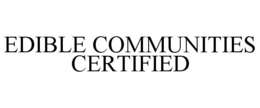 EDIBLE COMMUNITIES CERTIFIED trademark