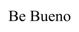 BE BUENO trademark