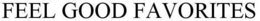 FEEL GOOD FAVORITES trademark