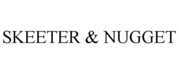 SKEETER & NUGGET trademark