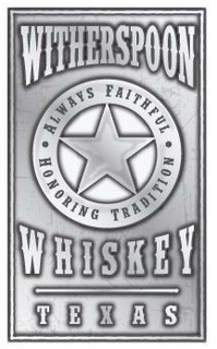 WITHERSPOON WHISKEY ALWAYS FAITHFUL HONORING TRADITION TEXAS trademark