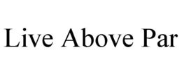LIVE ABOVE PAR trademark