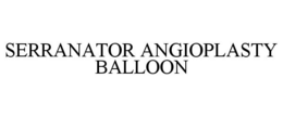 SERRANATOR ANGIOPLASTY BALLOON trademark