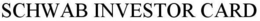 SCHWAB INVESTOR CARD trademark