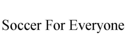 SOCCER FOR EVERYONE trademark