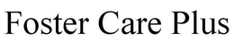 FOSTER CARE PLUS trademark
