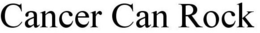 CANCER CAN ROCK trademark