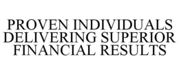 PROVEN INDIVIDUALS DELIVERING SUPERIOR FINANCIAL RESULTS trademark