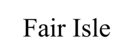 FAIR ISLE trademark