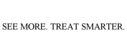SEE MORE. TREAT SMARTER. trademark