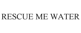 RESCUE ME WATER trademark