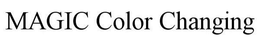 MAGIC COLOR CHANGING trademark