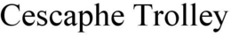 CESCAPHE TROLLEY trademark
