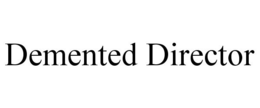 DEMENTED DIRECTOR trademark