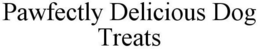 PAWFECTLY DELICIOUS DOG TREATS trademark