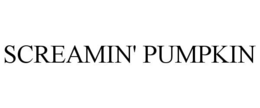 SCREAMIN' PUMPKIN trademark