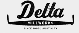 DELTA MILLWORKS SINCE 1985  |  AUSTIN, TX trademark