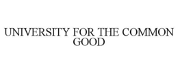 UNIVERSITY FOR THE COMMON GOOD trademark
