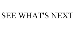 SEE WHAT'S NEXT trademark