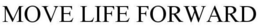 MOVE LIFE FORWARD trademark