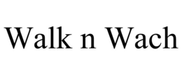 WALK N WACH trademark