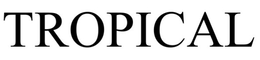 TROPICAL trademark