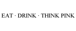 EAT · DRINK · THINK PINK trademark