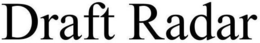 DRAFT RADAR trademark