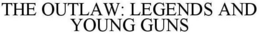 THE OUTLAW: LEGENDS AND YOUNG GUNS trademark
