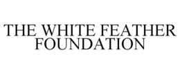 THE WHITE FEATHER FOUNDATION trademark