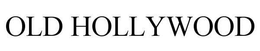 OLD HOLLYWOOD trademark
