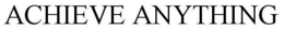ACHIEVE ANYTHING trademark