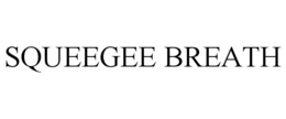 SQUEEGEE BREATH trademark