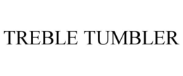 TREBLE TUMBLER trademark