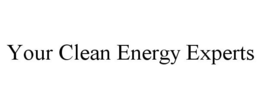 YOUR CLEAN ENERGY EXPERTS trademark