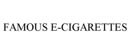 FAMOUS E-CIGARETTES trademark