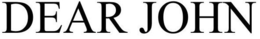 DEAR JOHN trademark