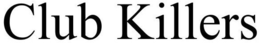 CLUB KILLERS trademark