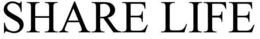 SHARE LIFE trademark