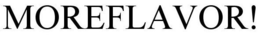 MOREFLAVOR! trademark