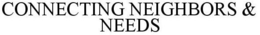 CONNECTING NEIGHBORS & NEEDS trademark
