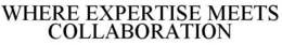 WHERE EXPERTISE MEETS COLLABORATION trademark