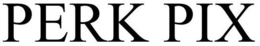 PERK PIX trademark