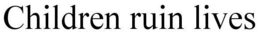 CHILDREN RUIN LIVES trademark