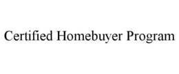 CERTIFIED HOMEBUYER PROGRAM trademark