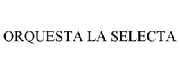ORQUESTA LA SELECTA trademark