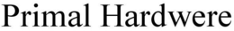 PRIMAL HARDWERE trademark