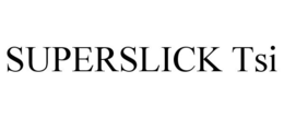 SUPERSLICK TSI trademark