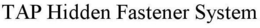 TAP HIDDEN FASTENER SYSTEM trademark
