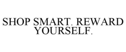SHOP SMART. REWARD YOURSELF. trademark